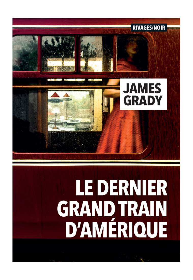 Le dernier grand train d'Amérique - James Grady - RIVAGES