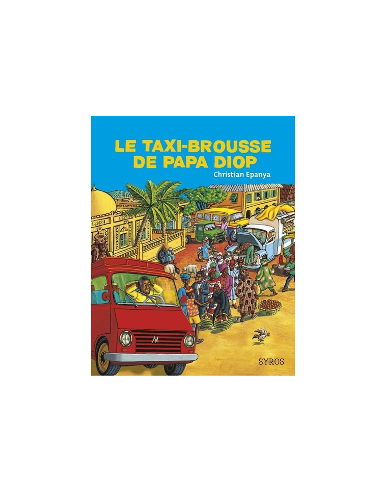 Le taxi-brousse de papa Diop - Christian Epanya - SYROS JEUNESSE