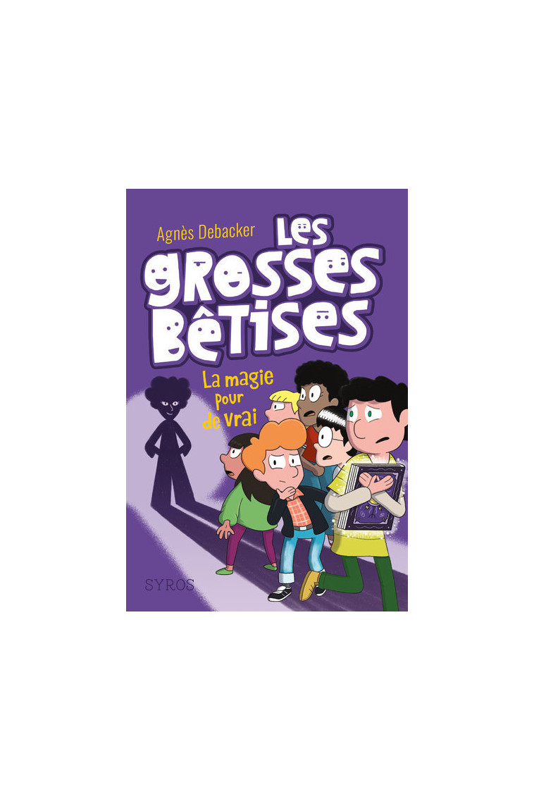 Les grosses bêtises - tome 2 La magie pour de vrai - Agnès Debacker - SYROS JEUNESSE