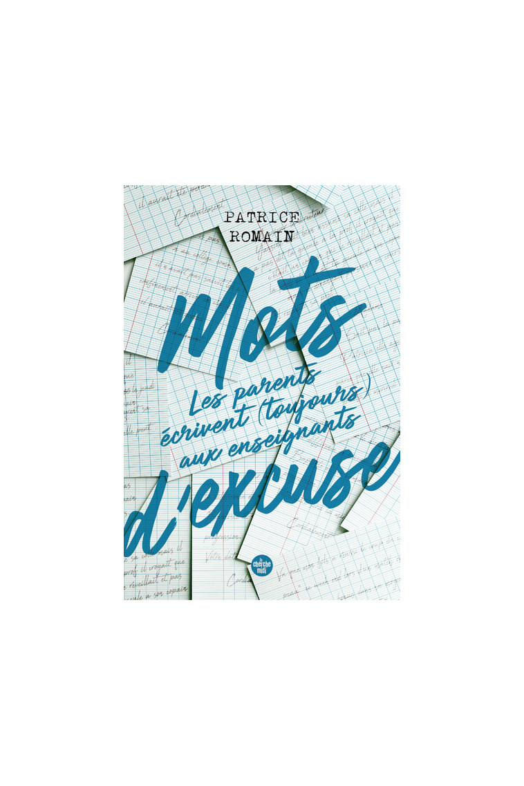 Mots d'excuse : les parents écrivent toujours aux enseignants - Patrice Romain - CHERCHE MIDI