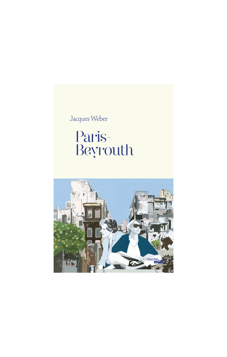 Paris-Beyrouth - Jacques Weber - CHERCHE MIDI