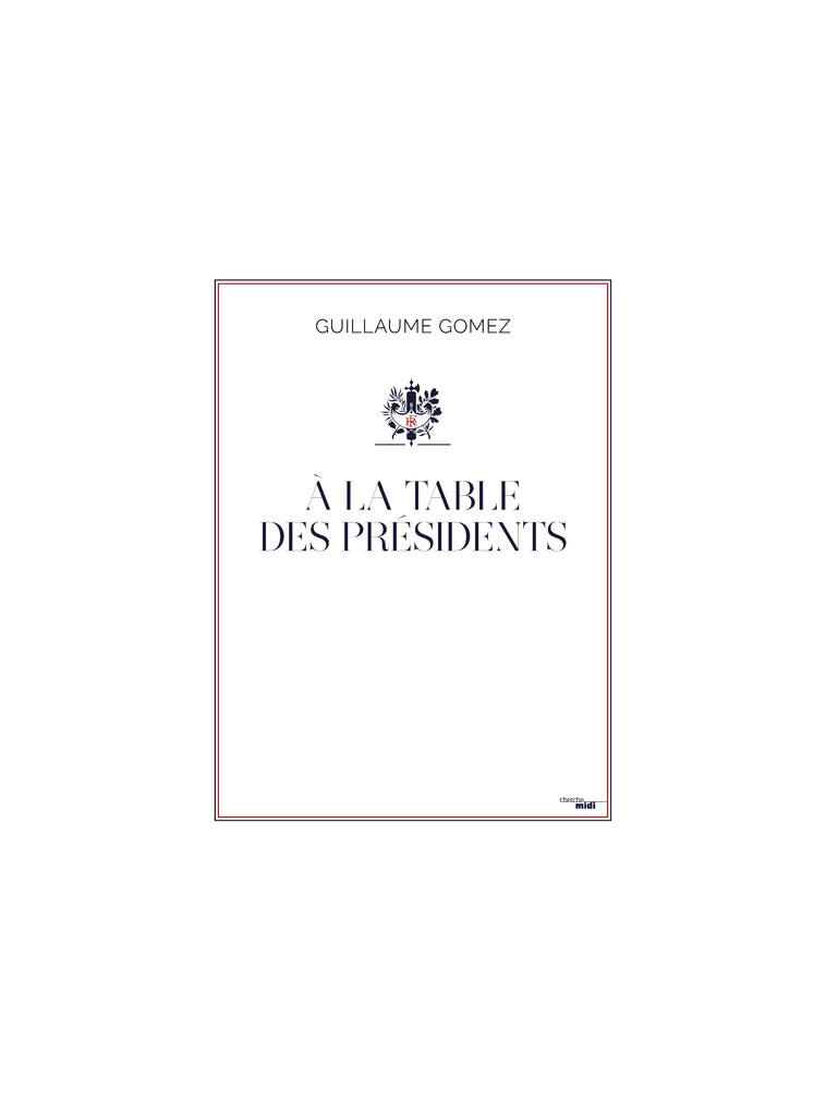 A la table des Présidents - Guillaume Gomez - CHERCHE MIDI