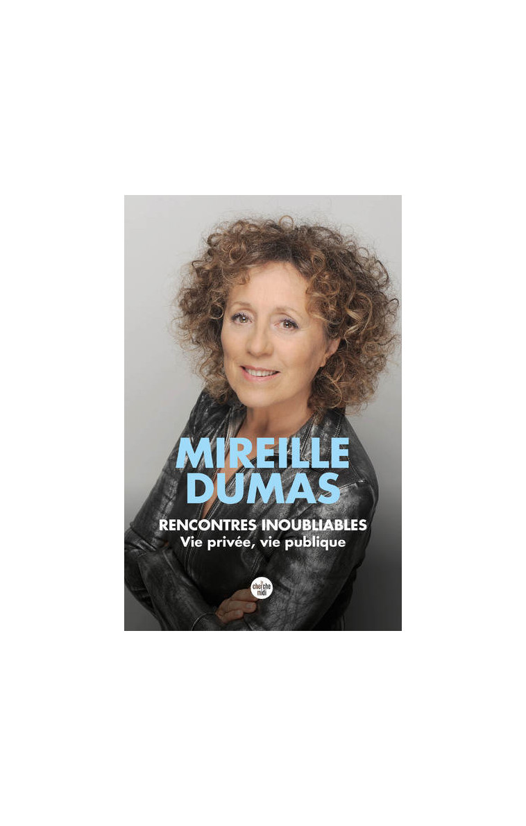 Rencontres inoubliables - Vie privée, vie publique - Mireille Dumas - CHERCHE MIDI