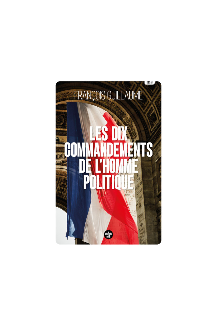 Les Dix Commandements de l'homme politique - François Guillaume - CHERCHE MIDI