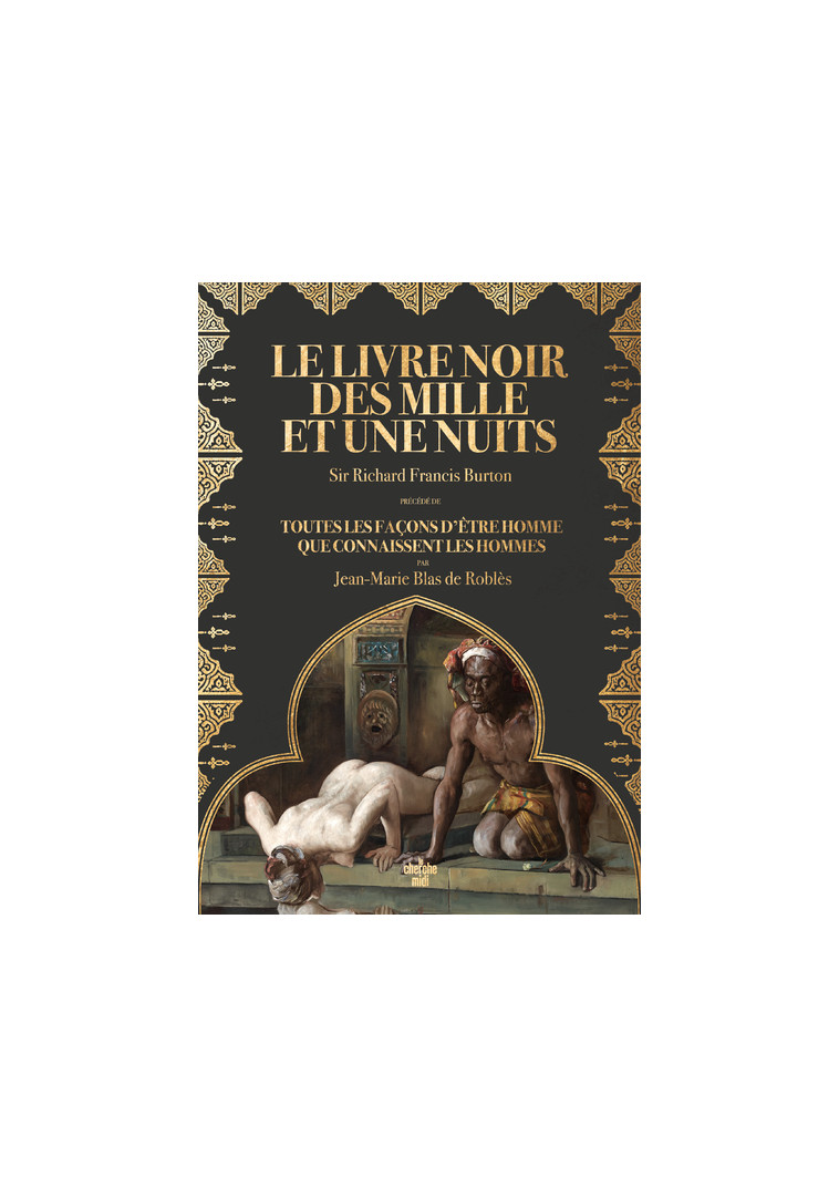 Le Livre noir des Mille et Une Nuits - Précédé de Toutes les façons d'être homme que connaissent les - Jean-Marie Blas de Roblès - CHERCHE MIDI