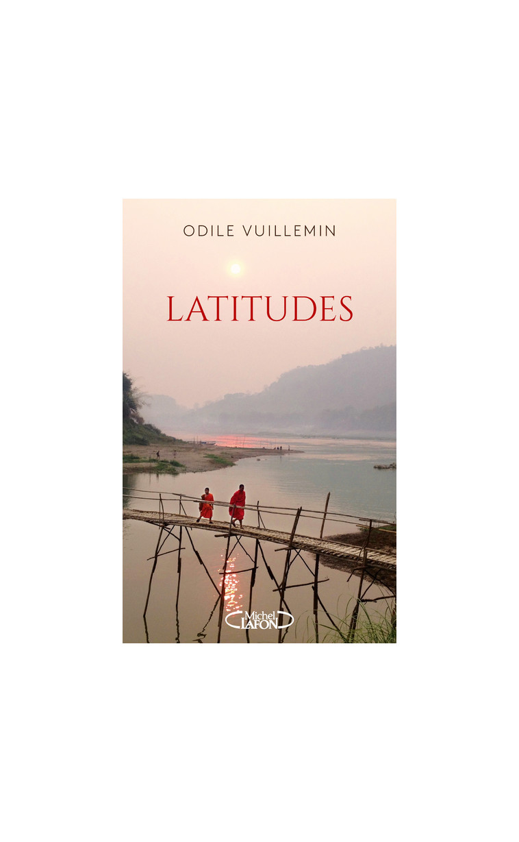 Latitudes - Sillonner le monde pour trouver son propre chemin - Odile Vuillemin - MICHEL LAFON