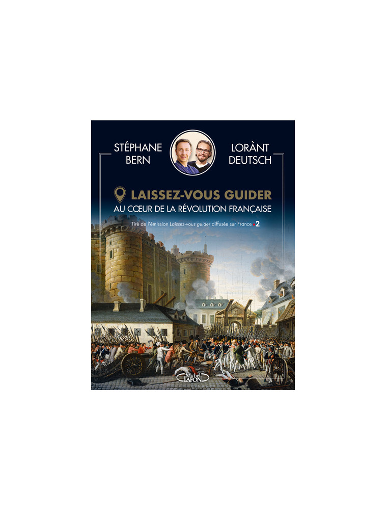 Laissez-vous guider - Au coeur de la révolution française - Lorànt Deutsch - MICHEL LAFON