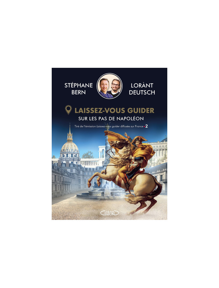 Laissez-vous guider - Sur les pas de Napoléon - Lorànt Deutsch - MICHEL LAFON