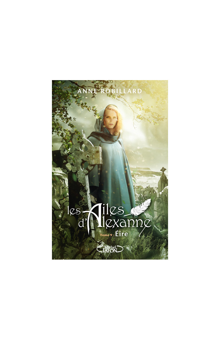 Les ailes d'Alexanne - Tome 9 Eire - Anne Robillard - MICHEL LAFON