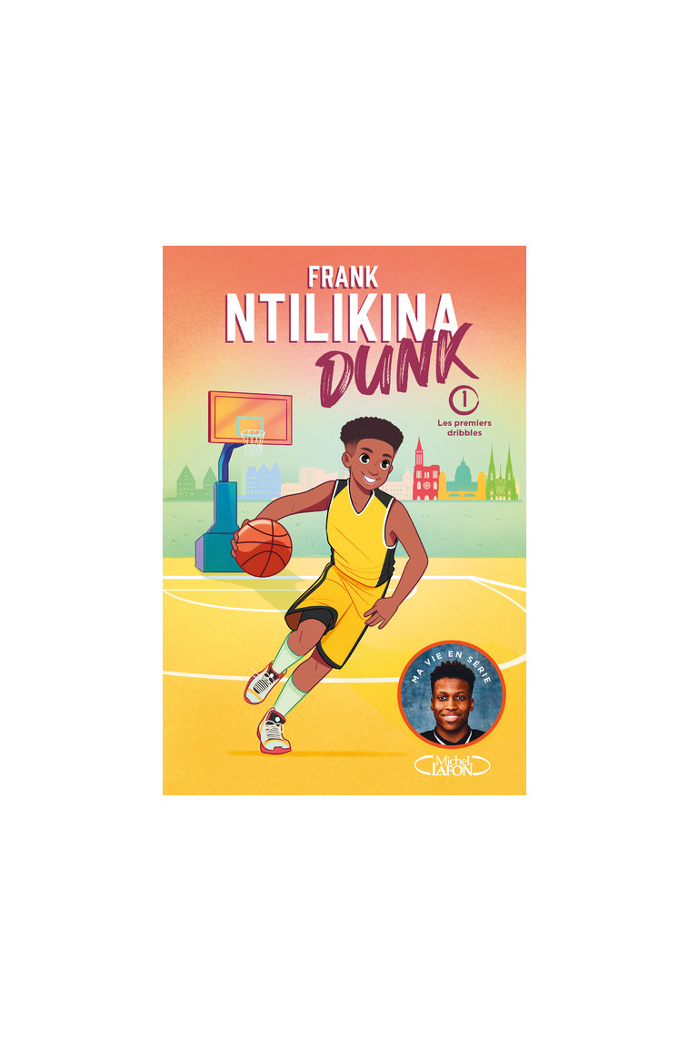 Dunk - Tome 1 Les premiers dribbles - Frank Ntilikina - MICHEL LAFON