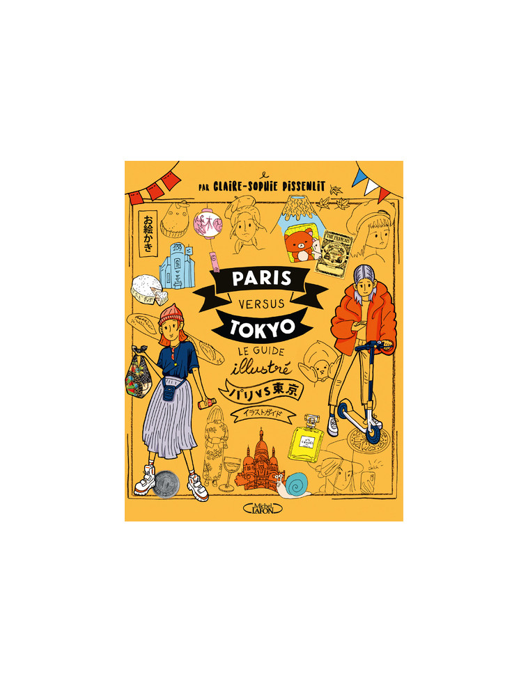 Paris versus Tokyo - Le guide illustré - Claire-Sophie Pissenlit - MICHEL LAFON