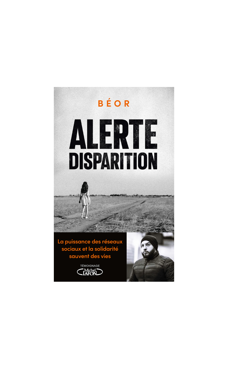 Alerte, disparition - La puissance des réseaux sociaux et la solidarité sauvent des vies -  Béor - MICHEL LAFON