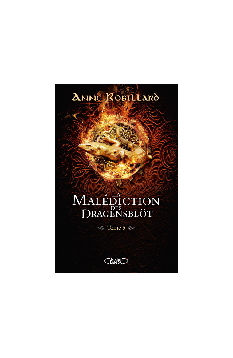 La malédiction des Dragensblöt - Tome 5 - Anne Robillard - MICHEL LAFON