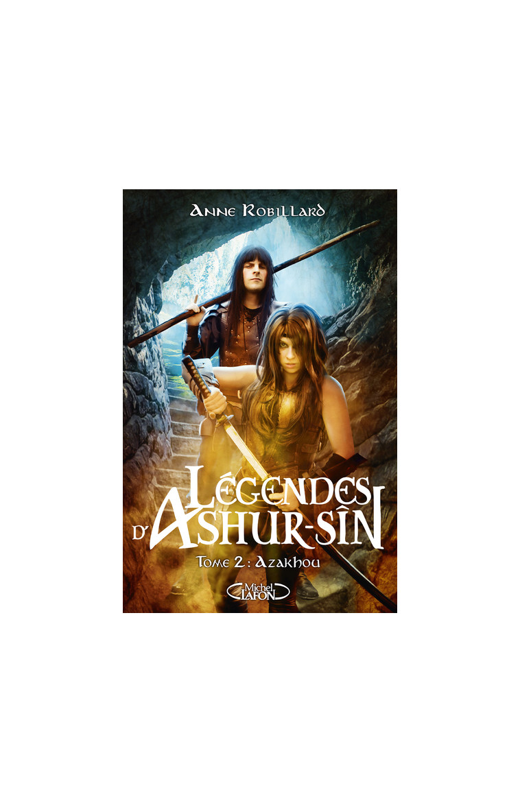 Légendes d'Ashur-Sîn - Tome 2 Azakhou - Anne Robillard - MICHEL LAFON