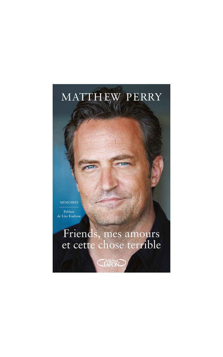 Friends, mes amours et cette chose terrible - Matthew Perry - MICHEL LAFON