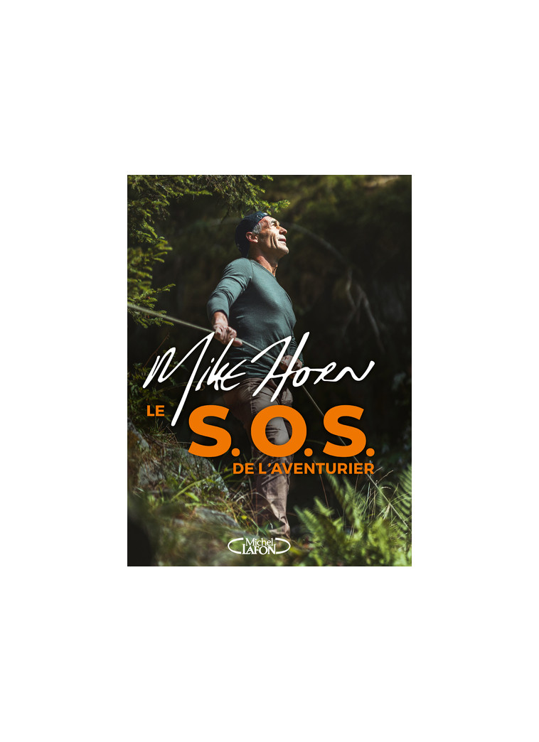 Le S.O.S. de l'aventurier - Mike Horn - MICHEL LAFON