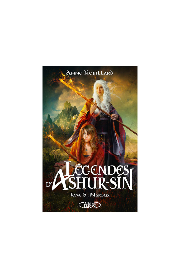 Légendes d'Ashur-Sîn - Tome 5 Naroux - Anne Robillard - MICHEL LAFON