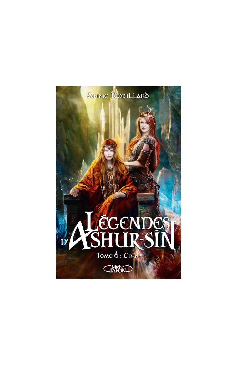 Légendes d'Ashur-Sîn - Tome 6 Cinn - Anne Robillard - MICHEL LAFON