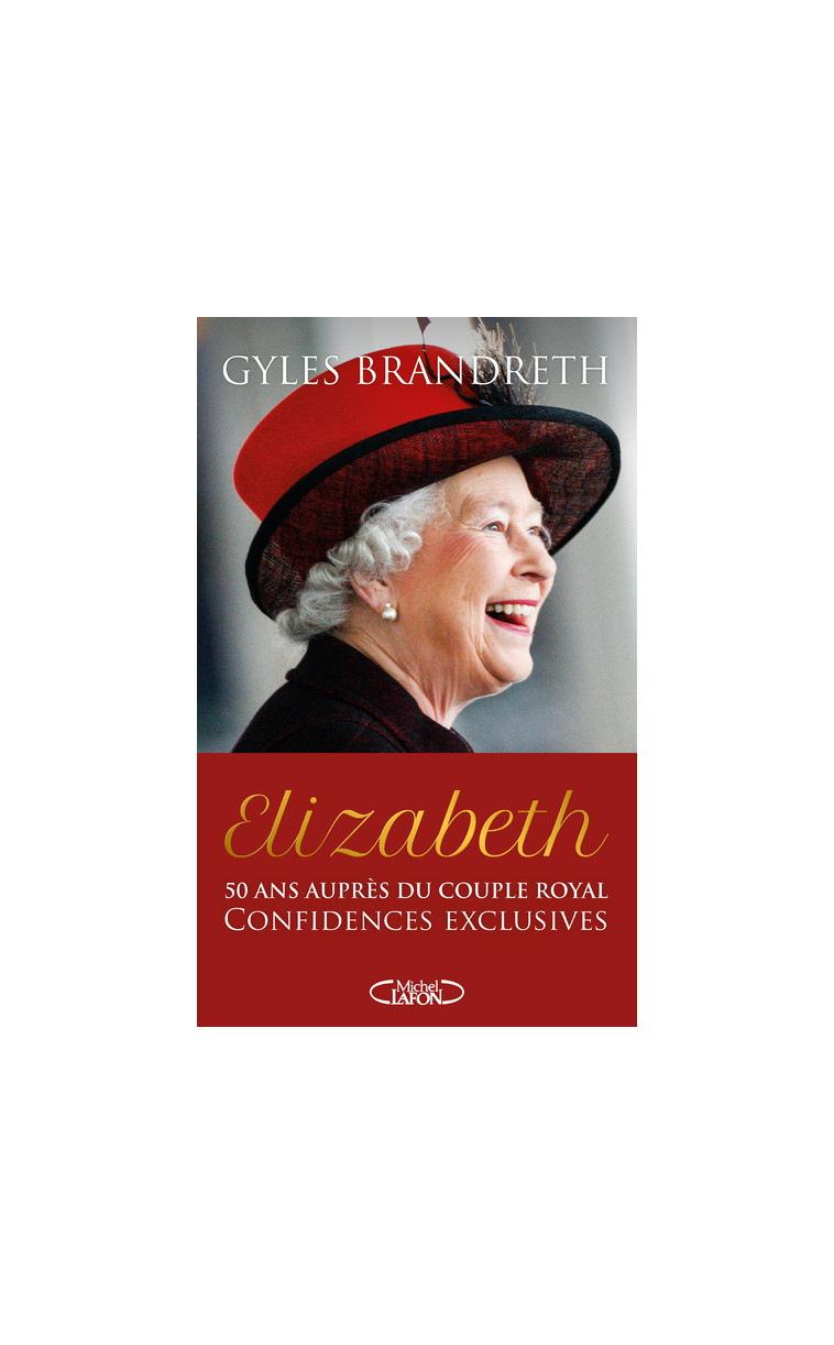 Elizabeth - 50 ans auprès du couple royal, confidences exclusives - Gyles Brandreth - MICHEL LAFON