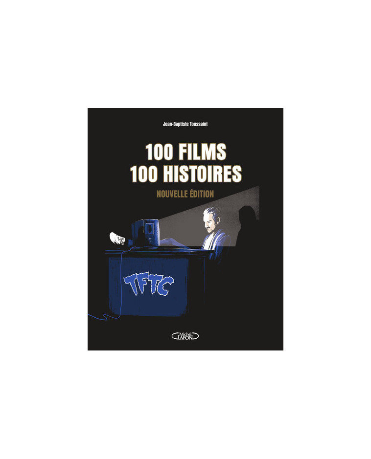 100 films, 100 histoires - Nouvelle édition - Jean-Baptiste Toussaint - MICHEL LAFON