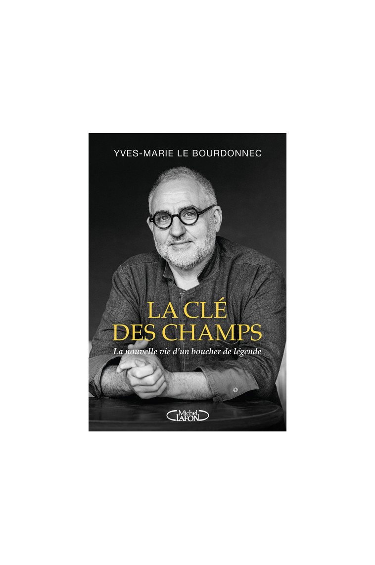 La clé des champs - La nouvelle vie d'un boucher de légende - Yves-Marie Le Bourdonnec - MICHEL LAFON