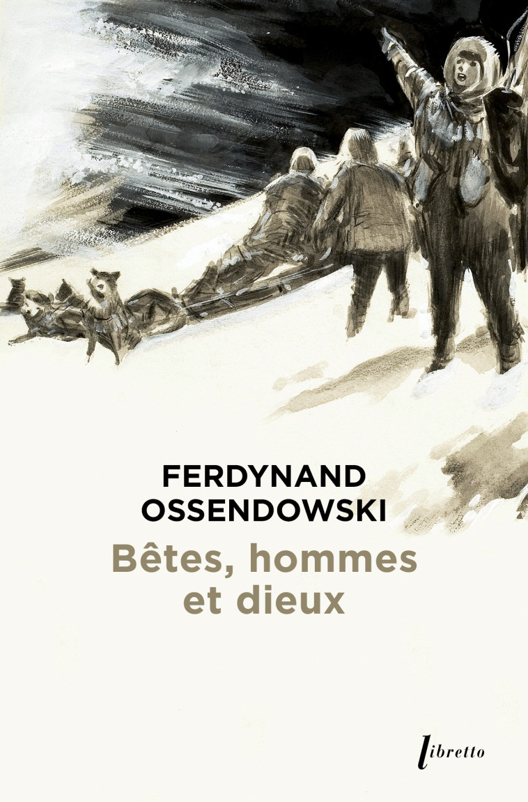 Bêtes, hommes et dieux : à travers la Mongolie interdite, 1920-1921 - Ferdynand Antoni Ossendowski - LIBRETTO