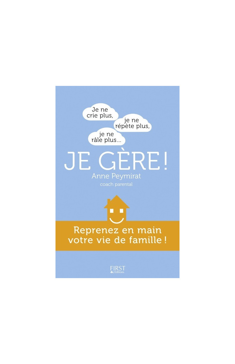 Je ne crie plus, je ne répète plus, je ne râle plus...je gère ! - Anne Peymirat - FIRST