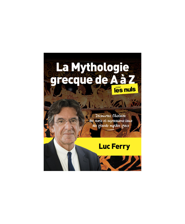 La Mythologie grecque de A à Z pour les Nuls - Luc Ferry - POUR LES NULS