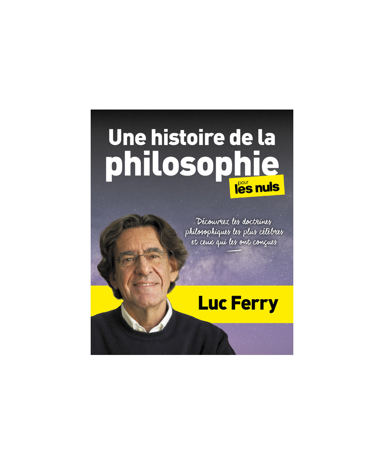 Une histoire de la philosophie pour les Nuls - Découvrez les doctrines philosophiques les plus célèb - Luc Ferry - POUR LES NULS