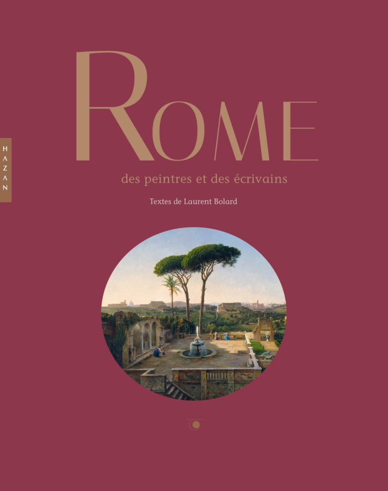 Rome des  peintres et des écrivains - Laurent Bolard - HAZAN