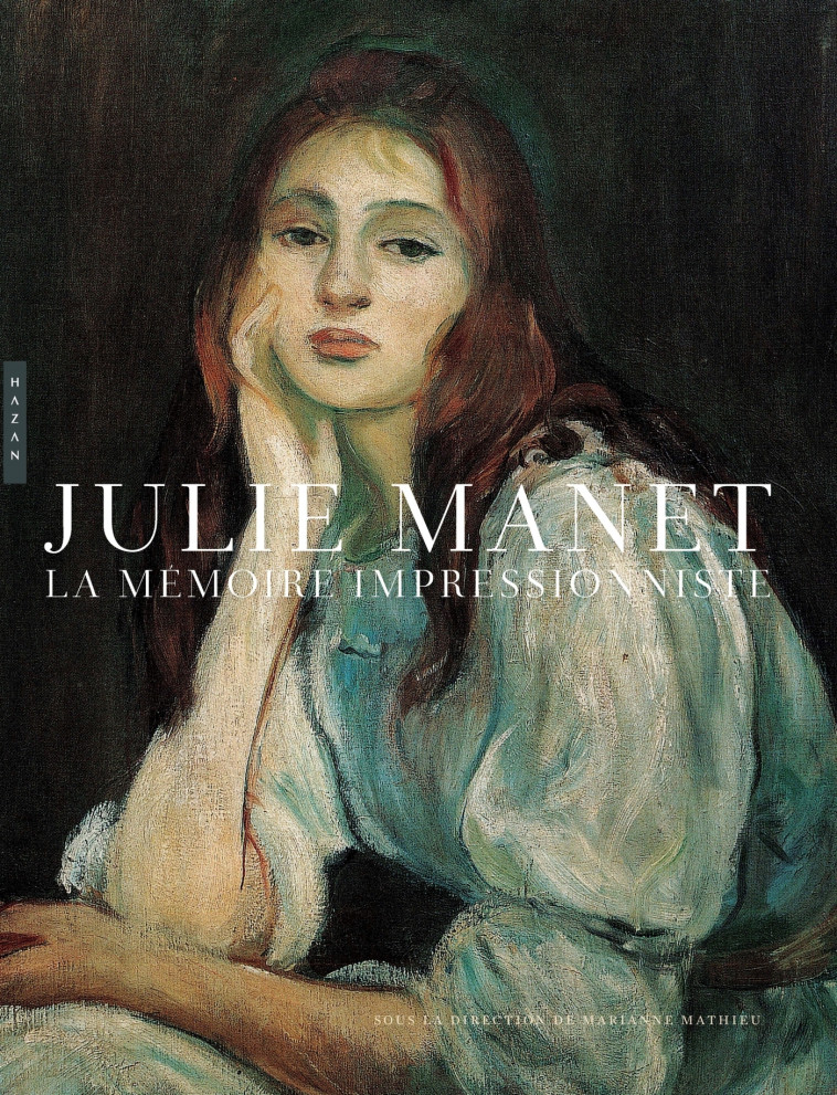 Julie Manet, La mémoire impressionniste - Marianne Mathieu - HAZAN