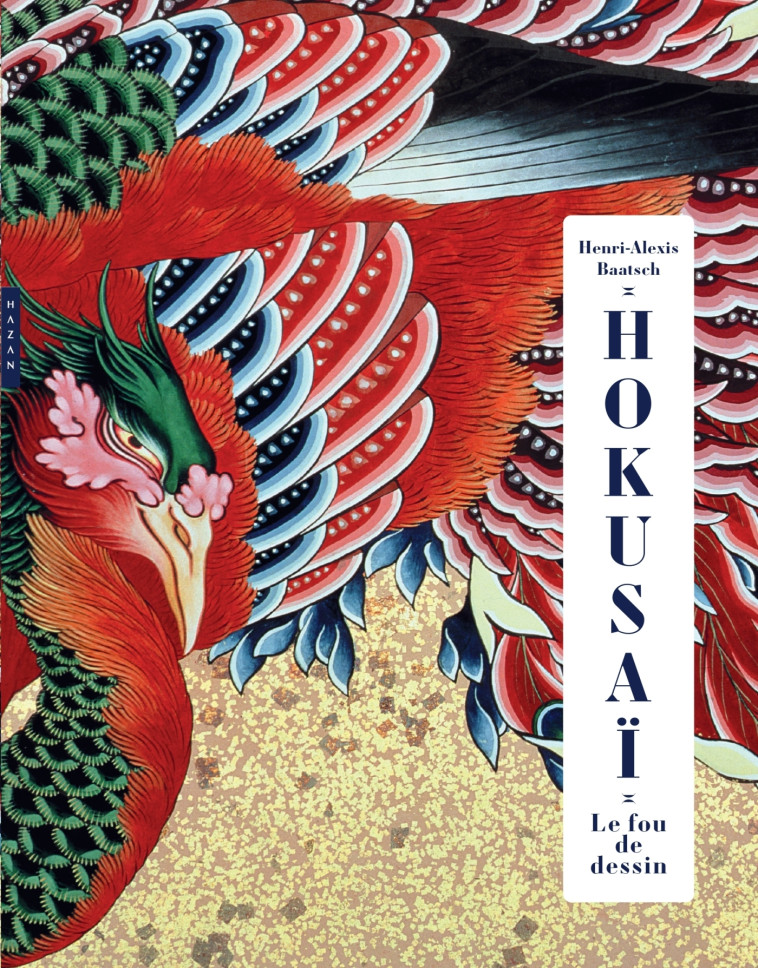 Hokusai. Le fou de dessin. Edition de luxe - Henri-Alexis Baatsch - HAZAN