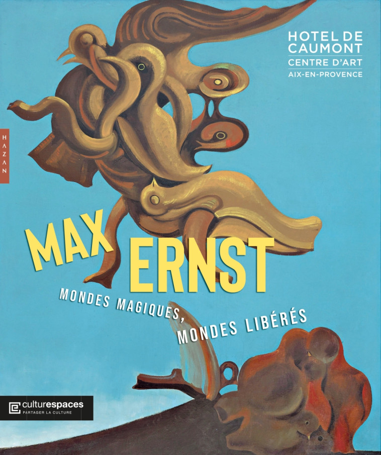 Max Ernst. Mondes magiques, mondes libérés - Martina Mazzotta - HAZAN