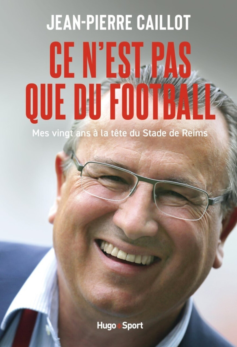 Ce n'est pas que du football - Jean-Pierre Caillot - HUGO SPORT