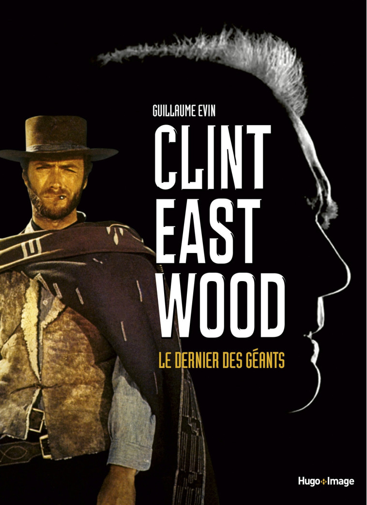 Clint Eastwood, le dernier des géants - Guillaume Evin - HUGO IMAGE