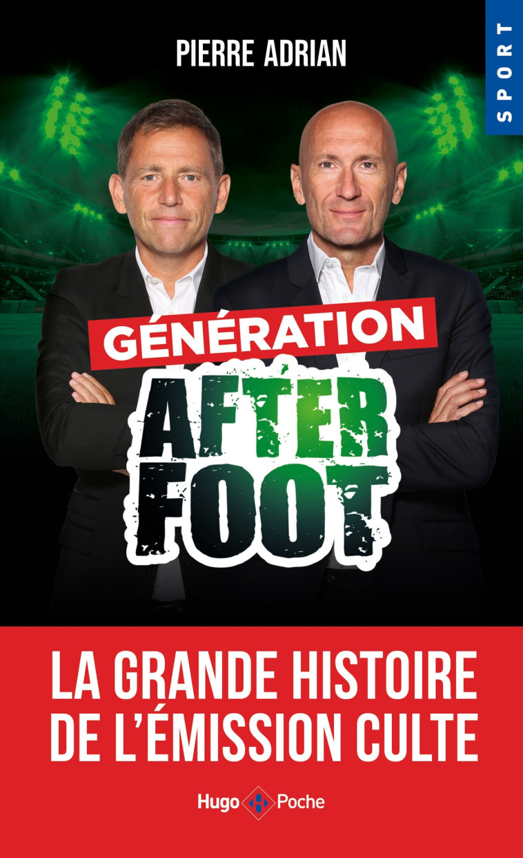 Génération After Foot - La grande histoire de l'émission culte - Pierre Adrian - HUGO POCHE