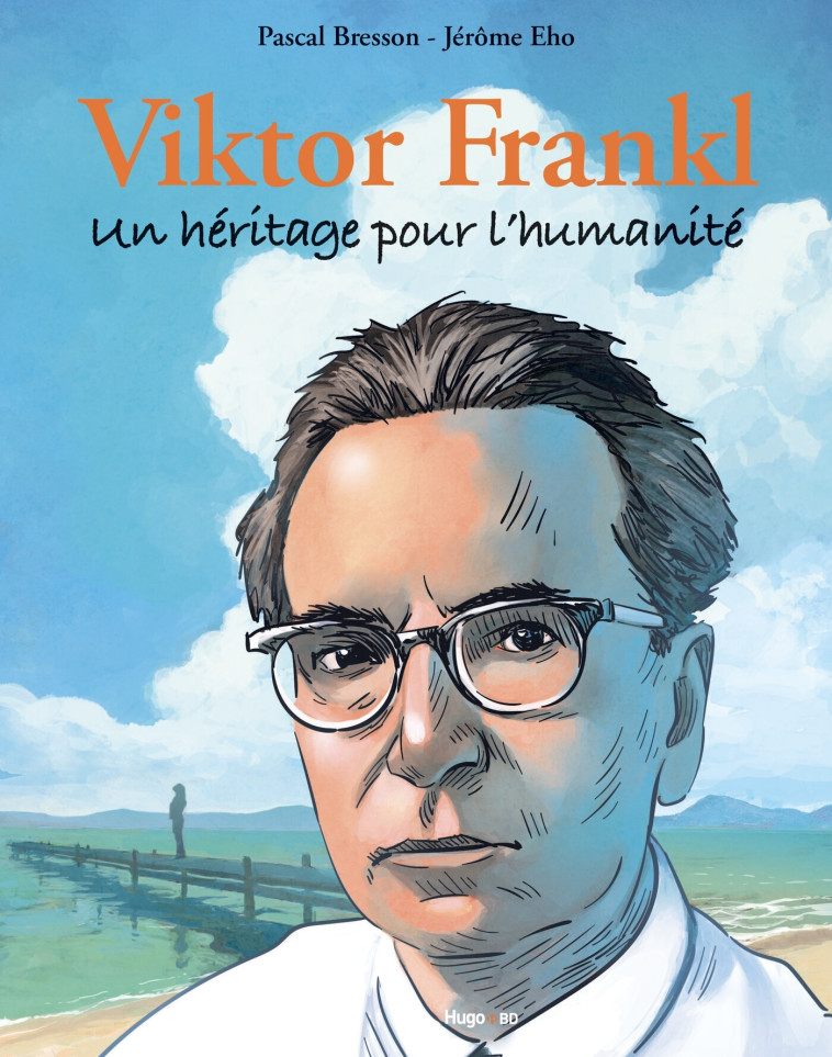 Viktor FRANKL : Un héritage pour l'humanité - Pascal Bresson - HUGO BD