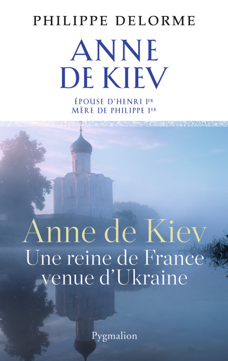 Histoire des reines de France - Anne de Kiev - Philippe Delorme - PYGMALION