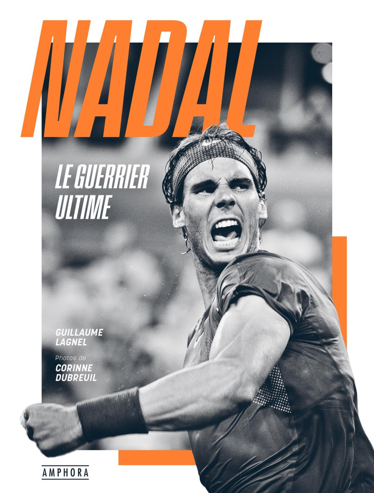 NADAL, LE GUERRIER ULTIME - Guillaume Lagnel - AMPHORA