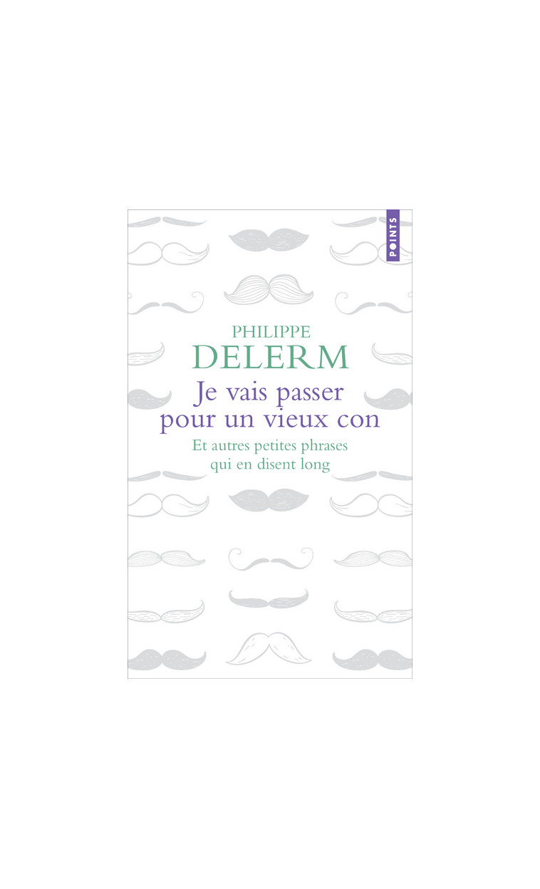 Je vais passer pour un vieux con - Philippe Delerm - POINTS