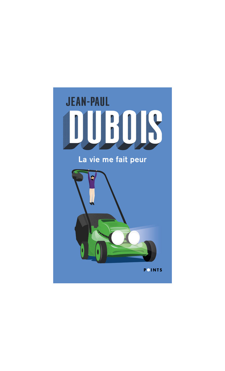 La Vie me fait peur - Jean-Paul Dubois - POINTS