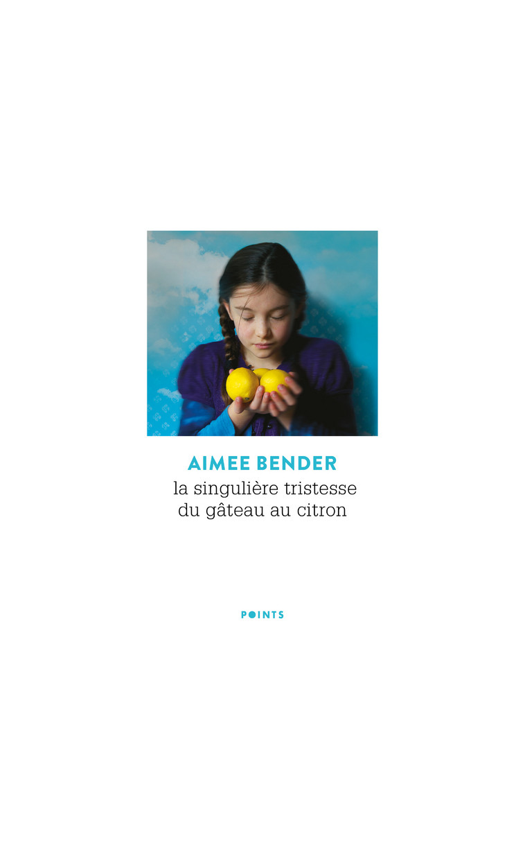 La Singulière tristesse du gâteau au citron. - Aimee Bender - POINTS