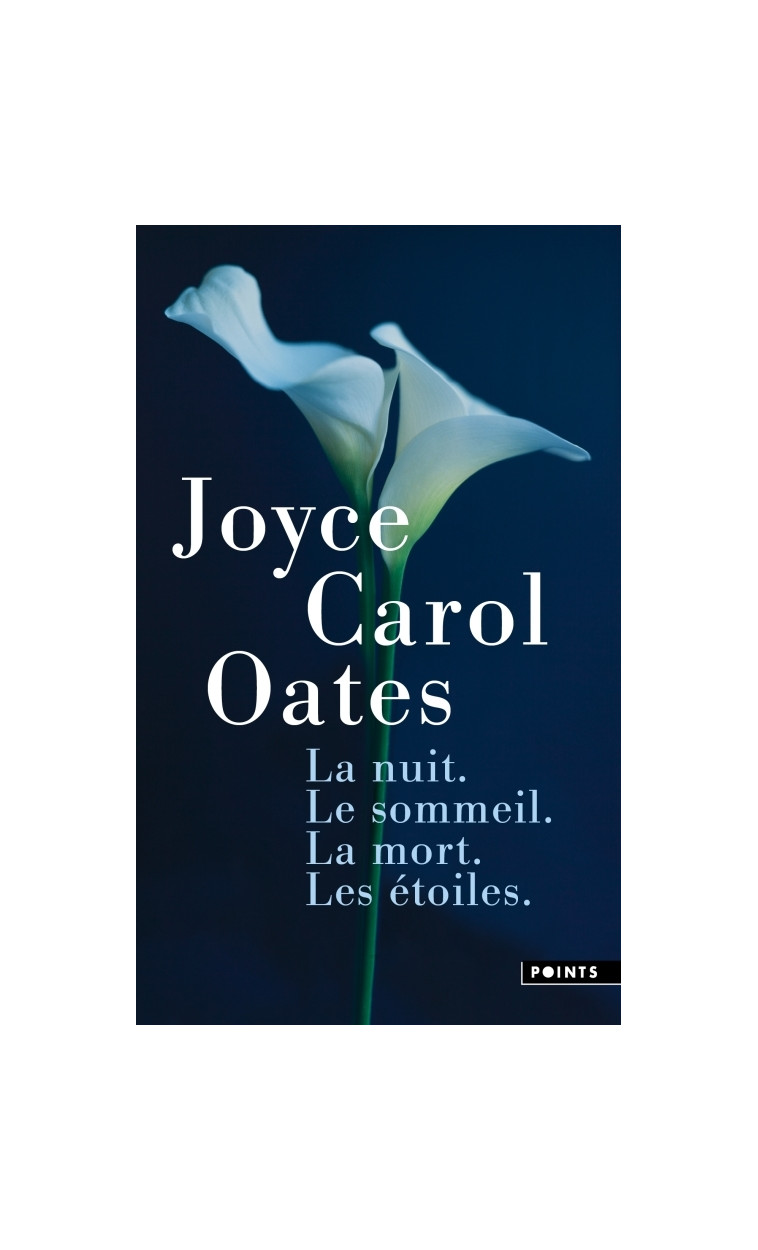 La Nuit. Le sommeil. La mort. Les étoiles. - Joyce Carol Oates - POINTS