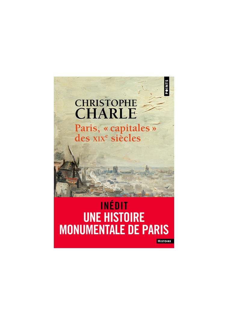 Paris, "capitales" des XIXe siècles - Christophe Charle - POINTS