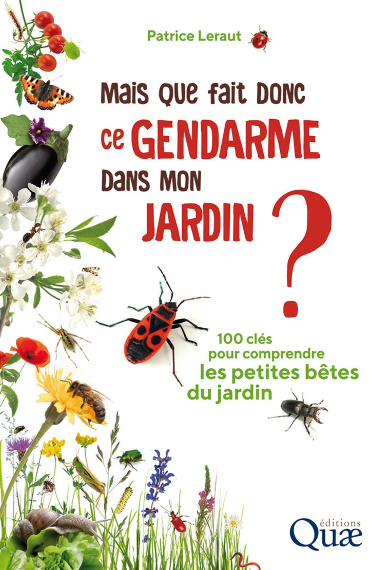 Mais que fait donc ce gendarme dans mon jardin ? - Patrice Leraut - QUAE