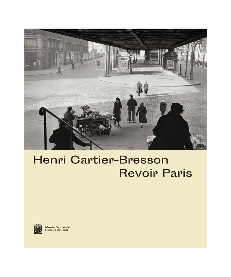 HENRI CARTIER-BRESSON : REVOIR PARIS -  Collectif - PARIS MUSEES