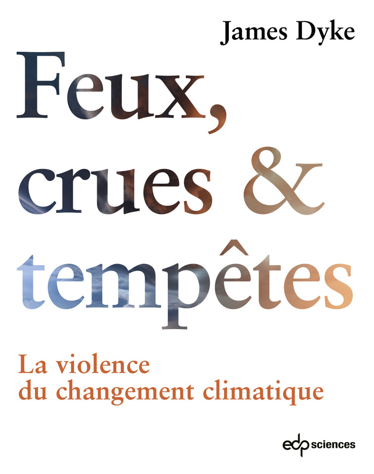 Feux, Crues & Tempêtes - James Dyke - EDP SCIENCES