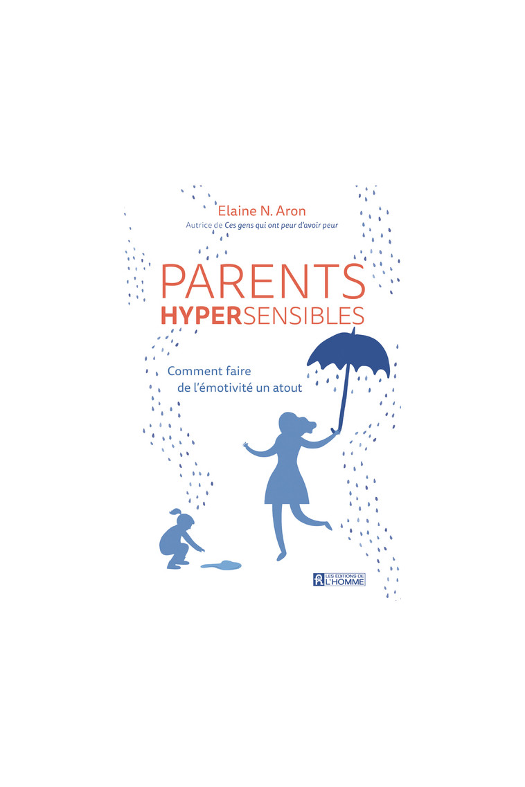 Parents hypersensibles - Comment faire de l'émotivité un atout - Elaine N. Aron - DE L HOMME