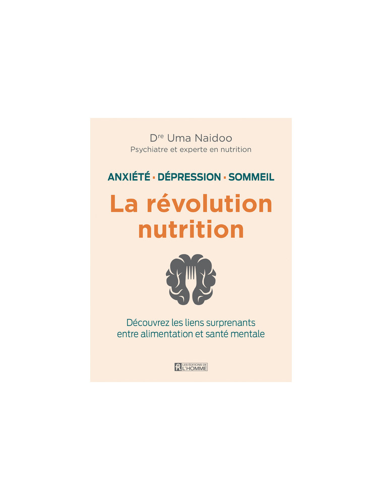 La révolution nutrition - Anxiété, dépression, sommeil - Uma Naidoo - DE L HOMME