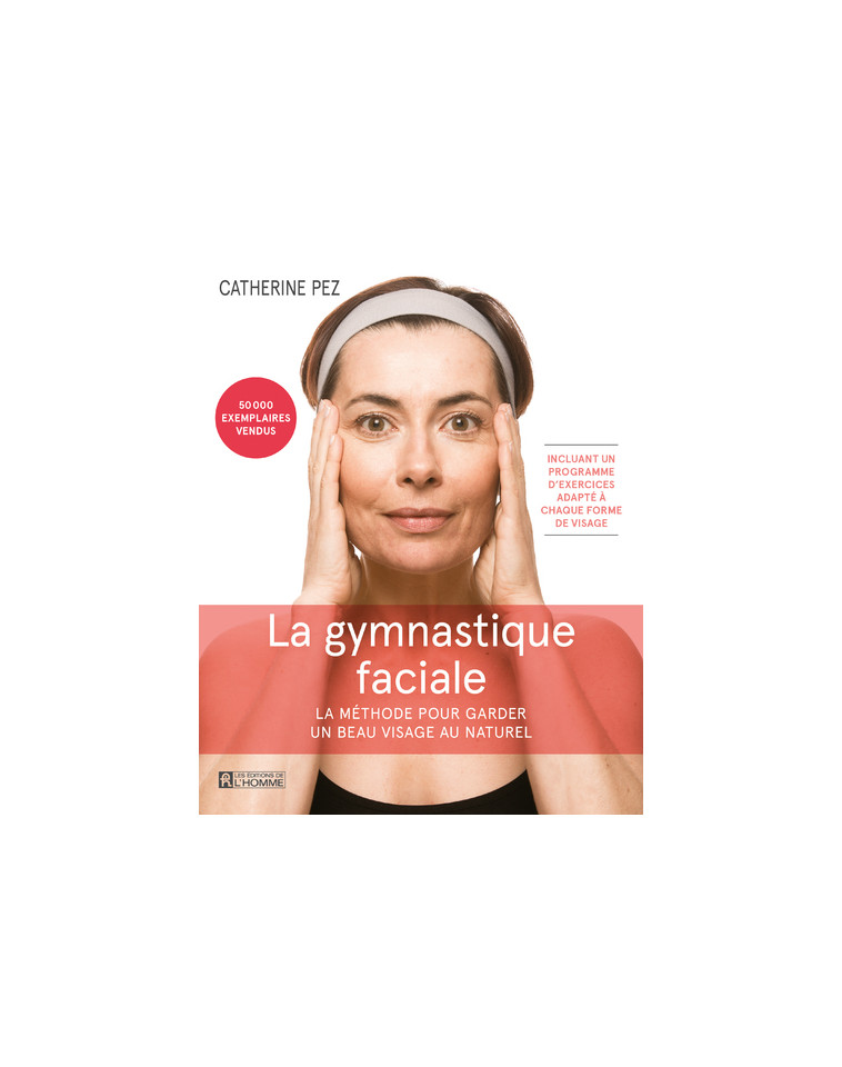 La gymnastique faciale - la méthode pour garder un beau visage au naturel - Catherine Pez - DE L HOMME